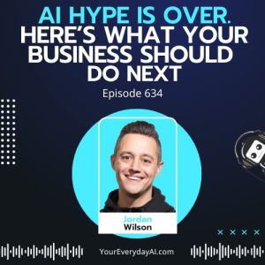 Ep 634: AI Hype Is Over. Here’s What Your Business Should Do Next