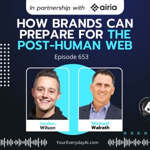 Ep 653: How Brands Can Prepare for the Post-Human Web