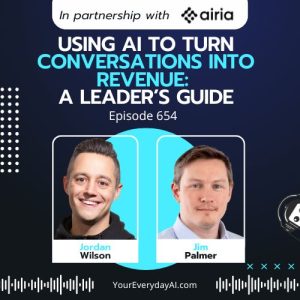 Ep 654: Using AI to turn Conversations into Revenue: A leader’s guide