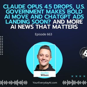 Ep 663: Claude Opus 4.5 drops, U.S. government makes bold AI move and ChatGPT ads landing soon? And More AI News that Matters