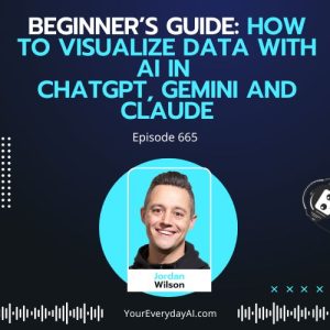 Ep 665: Beginner’s Guide: How to visualize data with AI in ChatGPT, Gemini and Claude