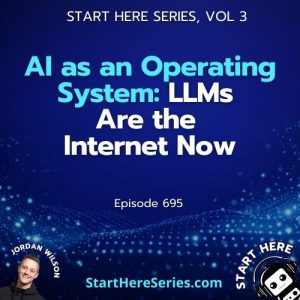 Ep 695: AI as an Operating System: LLMs Are the Internet Now