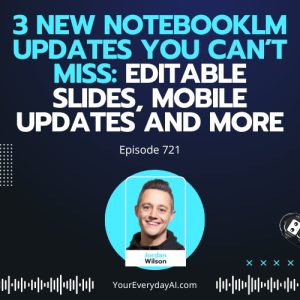 EP 721: 3 New NotebookLM Updates You Can’t Miss: Editable Slides, Mobile Updates and More