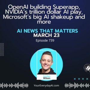 Ep 739: OpenAI building Superapp, NVIDIA’s trillion dollar AI play, Microsoft’s big AI shakeup and more