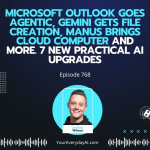 Ep 766: Microsoft Outlook Goes Agentic, Gemini Gets File Creation, Manus brings Cloud computer and More. 7 New Practical AI Upgrades