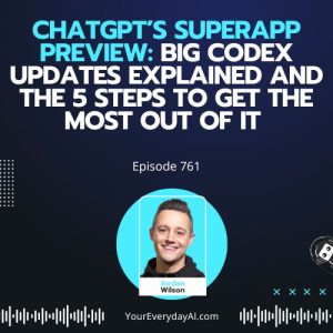 Ep 761: ChatGPT’s SuperApp Preview: Big Codex Updates Explained and the 5 Steps to Get the Most out of It