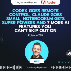 Ep 778: Codex Goes Remote Control, claude Goes Small, notebookLM gets super Powers and 7 more AI features you Can’t skip out on