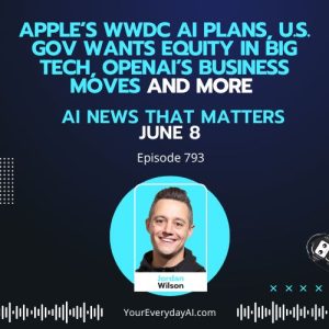 Ep 793: Apple’s WWDC AI plans, U.S. Gov wants equity in Big Tech, OpenAI’s business moves and more
