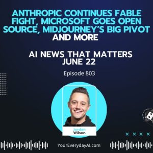 Ep 803: Anthropic Continues Fable Fight, Microsoft Goes Open Source, Midjourney’s Big Pivot and More AI News That Matters