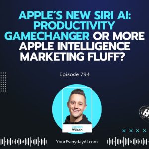 Ep 794: Apple’s New Siri AI: Productivity Gamechanger or More Apple Intelligence Marketing Fluff?