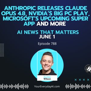 Ep 788: Anthropic releases Claude Opus 4.8, NVIDIA’s big PC play, Microsoft’s upcoming Super App and more