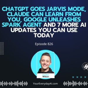 Ep 826: ChatGPT goes Jarvis Mode, Claude can learn from you, Google unleashes spark agent and 7 more AI updates you can use today