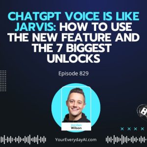 Ep 829: ChatGPT Voice is Like Jarvis: How to use the New Feature and the 7 biggest unlocks