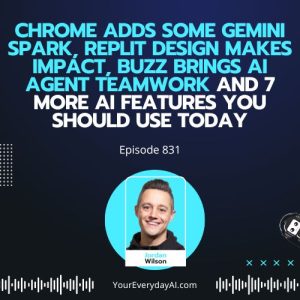 Ep 831: Chrome adds Some Gemini Spark, Replit Design makes impact, Buzz brings AI Agent Teamwork and 7 more AI Features you Should use Today