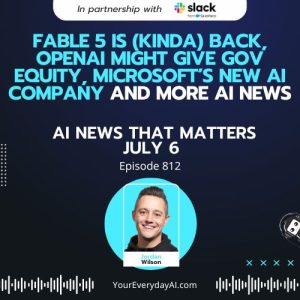 Ep 812: Fable 5 is (kinda) Back, OpenAI Might Give Gov Equity, Microsoft’s new AI Company and more AI News