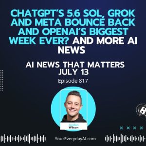 Ep 817: ChatGPT’s 5.6 Sol, Grok and Meta bounce back and OpenAI’s biggest week ever? And more AI News That Matters