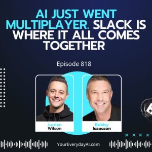 Ep 818: AI Just Went Multiplayer. Slack Is Where It All Comes Together