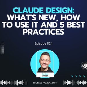 Ep 824: Claude Design: What's New, How to Use it and 5 Best Practices