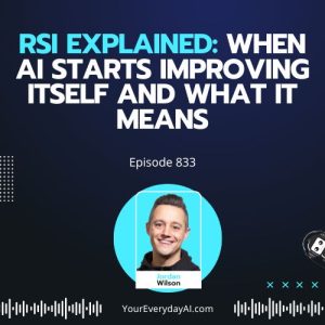 Ep 833: RSI Explained: When AI Starts Improving Itself and What It Means