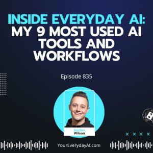 Ep 835: Inside Everyday AI: My 9 most Used AI Tools and Workflows