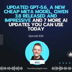 Ep 836: Updated GPT-5.6, A new Cheap Meta Model, Qwen 3.8 released and impressive and 7 more AI updates you can use today